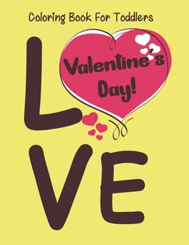 Valentine’s Day coloring book for toddlers: A Fun Valentine's Day Coloring Book (Hearts, Animals, Flowers, Trees, Valentine's Day and More Cute Designs)