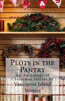 Paperback Plots in the Pantry - An Anthology of Christmas Stories: An Anthology of Christmas Stories by Vancouver Island Writers Book