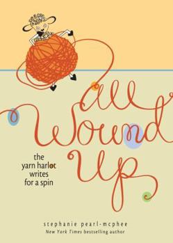 Hardcover All Wound Up: The Yarn Harlot Writes for a Spin Book