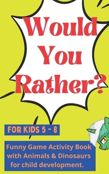 Paperback Would You Rather for kids 5 - 8: Funny Game Activity Book with Animals & Dinosaurs for child development. Book