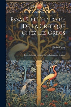 Paperback Essai Sur L'histoire De La Critique Chez Les Grecs: Introduction a L'étude De La Littérature Greque [French] Book