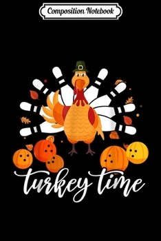 Composition Notebook: Funny Turkey Time gift Thanksgiving Bowling Turkey day  Journal/Notebook Blank Lined Ruled 6x9 100 Pages