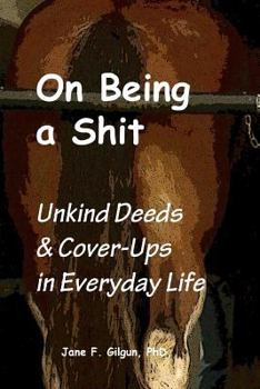 Paperback On Being a Shit: Unkind Deeds & Cover-Ups in Everyday Life Book
