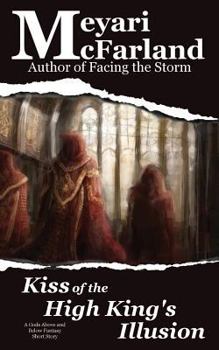 Kiss of the High King's Illusion: A Gods Above and Below Fantasy Short Story - Book  of the Gods Above and Below