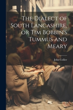 Paperback The Dialect of South Lancashire, or Tim Bobbin's Tummus and Meary Book