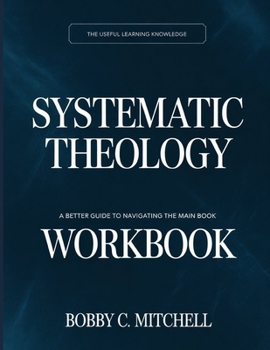 Paperback The Useful Learning Knowledge Systematic Theology: A Better Guide To Navigating The Main Book