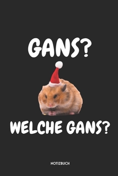 Gans? Welche Gans? Notizbuch: Lustiges Hamster Notizbuch | Dotted Notebook / Punkteraster | 120 gepunktete Seiten | ca. A5 Format | Individuelles ... für Männer, Frauen & Kinder (German Edition)