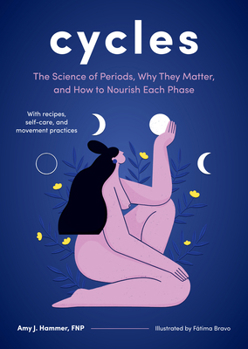 Hardcover Cycles: The Science of Periods, Why They Matter, and How to Nourish Each Phase Book