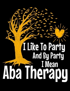 Paperback I Like To Party By Party I Mean ABA Therapy: Daily Planner 2020 - Gift For Applied Behavior Analyst Aba Therapist Book