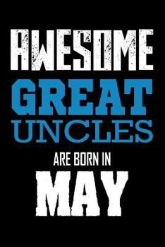Awesome Great Uncles Are Born In May: May Birthday Gift Notebook for Uncles