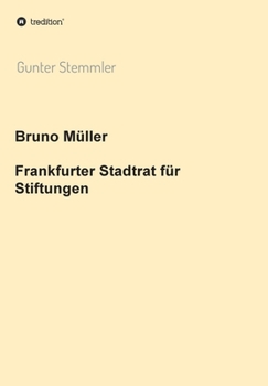 Paperback Bruno Müller - Frankfurter Stadtrat für Stiftungen [German] Book