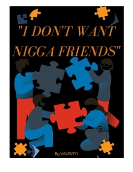 " I DONT WANT NIGGA FRIEND'S"