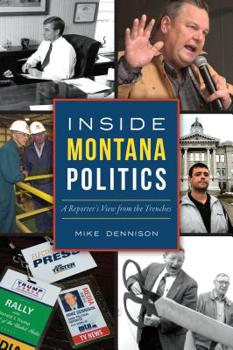 Paperback Inside Montana Politics: A Reporter's View from the Trenches Book