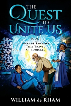 Paperback The Quest to Unite Us -- Book I of the Marcus Santana Time Travel Chronicles Book