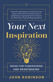 Your Next Inspiration: Ideas for Fundraising and Grantmaking