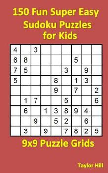 Paperback 150 Fun Super Easy Sudoku Puzzles for Kids: 9x9 Puzzle Grids Book