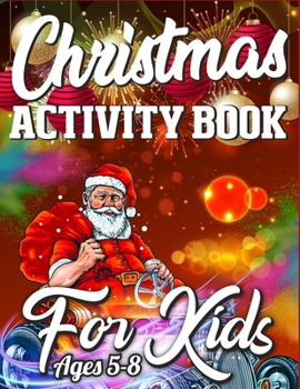 Christmas Activity Book For Kids Ages 5-8: Merry Christmas Activity Book Full of Coloring, Matching, Mazes, Drawing, Crosswords, Word Searches, Color ... Scrambles & More! (Activity Book for Kids)