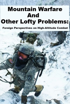 Paperback Mountain Warfare and other Lofty Problems: Foreign Perspectives on High-Altitude Combat: Including: "Thinking Like A Russian Officer" Book