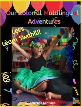 Paperback Our Colorful Multilingual Adventures: Let's Learn Swahili!! Book