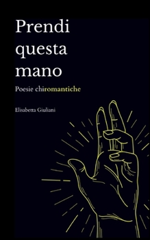 Paperback Prendi Questa Mano: Poesie chiromantiche [Italian] Book