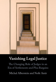 Hardcover Vanishing Legal Justice: The Changing Role of Judges in an Era of Settlements and Plea Bargains Book