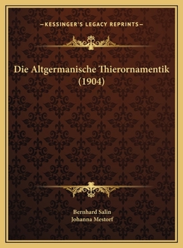 Die Altgermanische Thierornamentik: Typologische Studie Über Germanische Metallgegenstände Aus Dem Iv. Bis Ix. Jahrhundert, Nebst Einer Studie Über Irische Ornamentik...