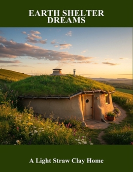 Paperback Earth Shelter Dreams: A Light Straw Clay Home Book