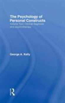 Hardcover The Psychology of Personal Constructs: Volume Two: Clinical Diagnosis and Psychotherapy Book