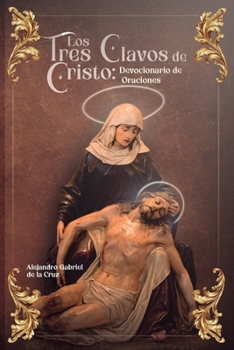 Paperback Los Tres Clavos de Cristo: Devocionario de Oraciones [Spanish] Book