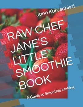 Paperback Raw Chef Jane's Little Smoothie Book: A Guide to Smoothie Making Book