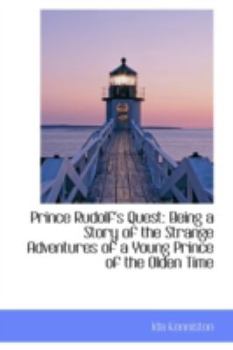 Prince Rudolf's Quest : Being a Story of the Strange Adventures of a Young Prince of the Olden Time