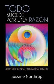 Paperback Todo Sucede Por Una Razon: Amor, Libre Albedrio, y Las Lecciones del Alma [Spanish] Book
