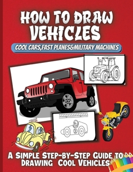 Paperback How To Draw Vehicles: Learn Easy Draw Step by Draw Cute Cars, Trucks, Planes, and Other Things That Go! Beginners Drawing Practice Book