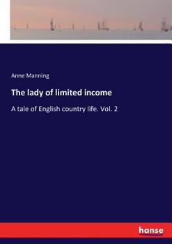 Paperback The lady of limited income: A tale of English country life. Vol. 2 Book