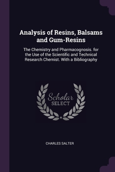 Paperback Analysis of Resins, Balsams and Gum-Resins: The Chemistry and Pharmacognosis. for the Use of the Scientific and Technical Research Chemist. With a Bib Book