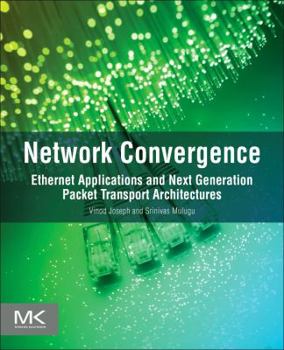 Paperback Network Convergence: Ethernet Applications and Next Generation Packet Transport Architectures Book