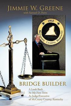 Paperback Bridge Builder: A Look Back at My First Term as Judge/Executive of McCreary County, Kentucky Book