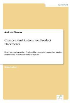 Paperback Chancen und Risiken von Product Placements: Eine Untersuchung über Product Placements in klassischen Medien und Product Placements in Videospielen [German] Book