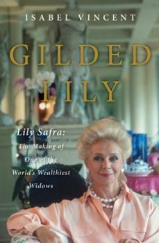 Hardcover Gilded Lily: Lily Safra: The Making of One of the World's Wealthiest Widows Book