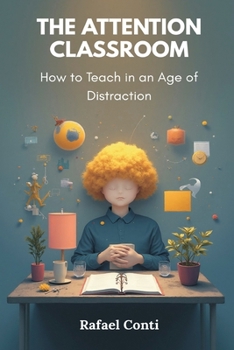 Paperback The Attention Classroom: How to Teach in an Age of Distraction Book