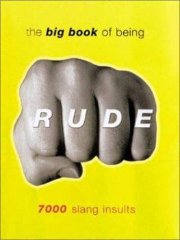 Hardcover The Big Book of Being Rude: 7000 Slang Insults Book