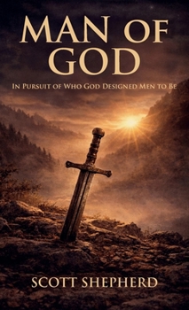 Man of God: In Pursuit of Who God Designed Men to Be