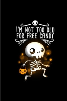 Paperback I'm Not Too Old For Free Candy: Notebook, journal, Diary it can be anything. A Great Gift for your loved once and kids for the Halloween festival and Book