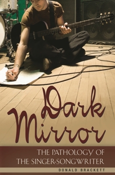 Hardcover Dark Mirror: The Pathology of the Singer-Songwriter Book