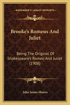 Paperback Brooke's Romeus And Juliet: Being The Original Of Shakespeare's Romeo And Juliet (1908) Book