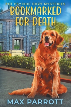 Bookmarked for Death: Psychic Sleuths and Talking Dogs - Book #3 of the Pet Psychic Cozy Mysteries