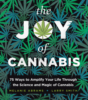 Hardcover The Joy of Cannabis: 75 Ways to Amplify Your Life Through the Science and Magic of Cannabis Book