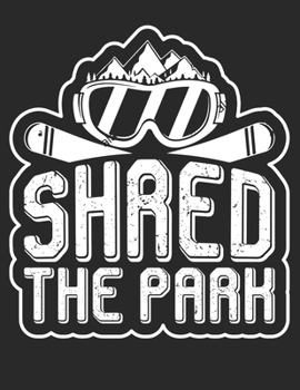 Trainingsbuch für Skifahrer: Stetige Verbesserung mit diesem Trainigstagebuch ? Vorlage für über 100 Trainigstage ? Planen, üben, umsetzen ? A4+ Format ? Motiv: Shred the park 4 (German Edition)