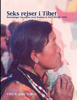 Paperback Seks rejser i Tibet: Beretninger fra rejser over 15 år fra 1994 til 2009 [Danish] Book