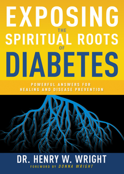 Paperback Exposing the Spiritual Roots of Diabetes: Powerful Answers for Healing and Disease Prevention Book